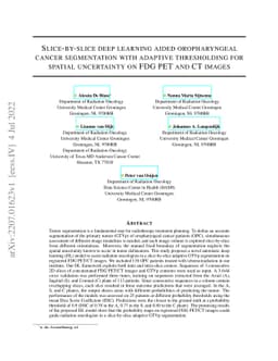 Slice-by-slice deep learning aided oropharyngeal cancer segmentation
  with adaptive thresholding for spatial uncertainty on FDG PET and CT images